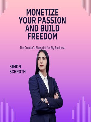 cover image of Monetize Your Passion and Build Freedom